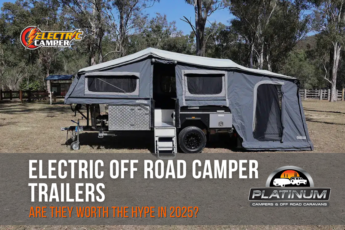Electric Off Road Camper Trailers: Are They Worth the Hype in 2025?