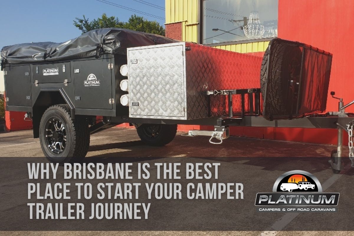 Why Brisbane Is the Best Place to Start Your Camper Trailer Journey