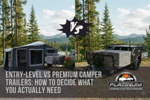 Entry Level vs Premium Camper Trailers
