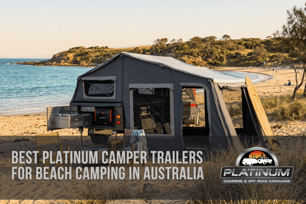Best Platinum Camper Trailers for Beach Camping in Australia
